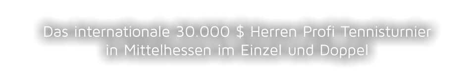 Das internationale 30.000 $ Herren Profi Tennisturnierin Mittelhessen im Einzel und Doppel
