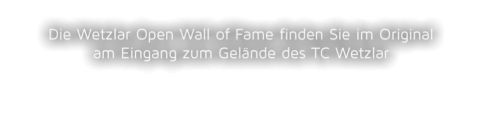 Die Wetzlar Open Wall of Fame finden Sie im Originalam Eingang zum Gelände des TC Wetzlar
