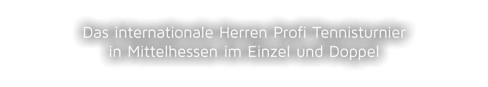 Das internationale Herren Profi Tennisturnierin Mittelhessen im Einzel und Doppel